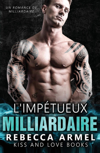 L'impétueux milliardaire Un Romance de milliardaire