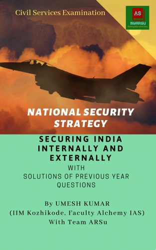 NATIONAL SECURITY STRATEGY: SECURING INDIA INTERNALLY AND EXTERNALLY With Solutions of Previous Year Questions