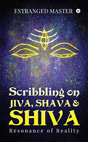 Scribbling on JIVA, SHAVA & SHIVA Resonance of Reality