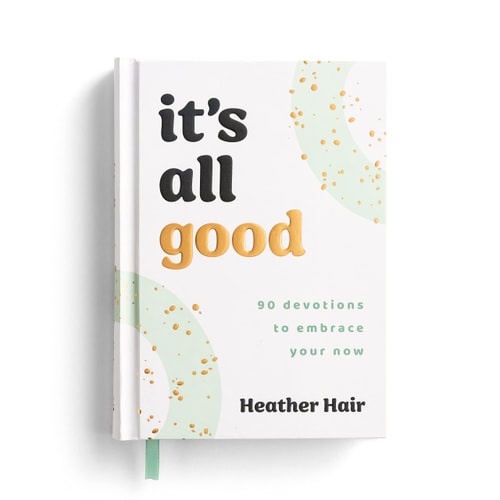 It's All Good​ 90 Devotions to Embrace Your Now​