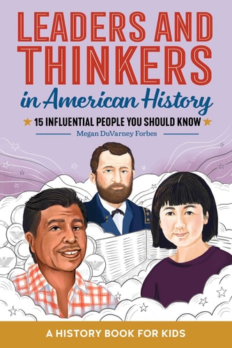 Leaders and Thinkers in American History: An American History Book for Kids 15 Influential People You Should Know