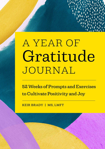 A Year of Gratitude Journal 52 Weeks of Prompts and Exercises to Cultivate Positivity & Joy