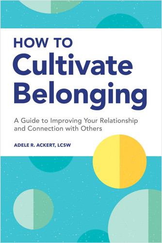 How to Cultivate Belonging A Guide to Improving Your Relationship and Connection with Others