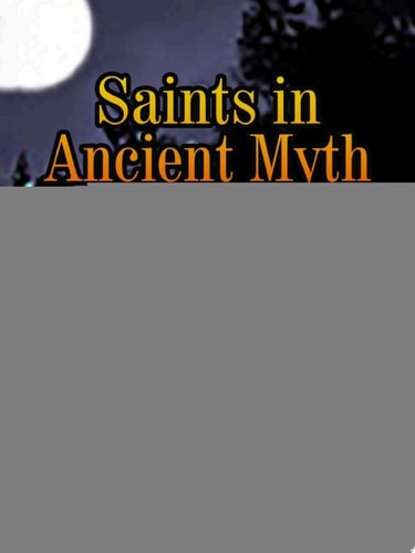 Saints in Ancient Myth Volume 2