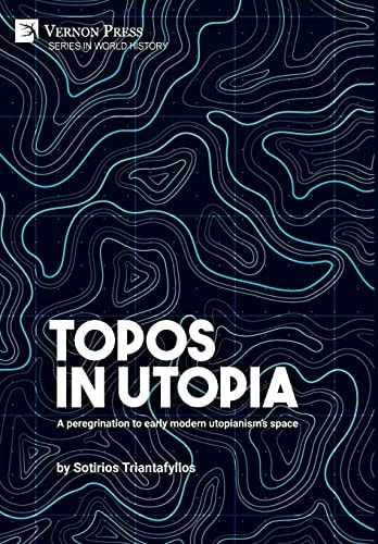 Topos in Utopia A Peregrination to Early Modern Utopianism's Space