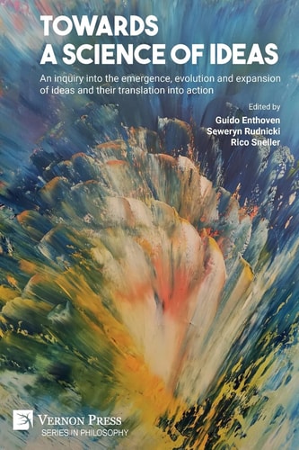 Towards a Science of Ideas An Inquiry Into the Emergence, Evolution and Expansion of Ideas and Their Translation Into Action