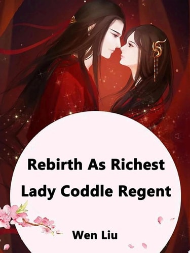 Rebirth As Richest Lady: Coddle Regent Volume 4