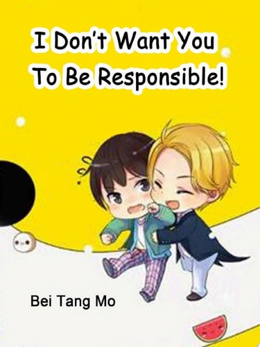 I Don’t Want You To Be Responsible! Volume 1