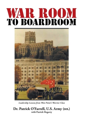 WAR ROOM to BOARDROOM Leadership Lessons from West Point's Warrior Class
