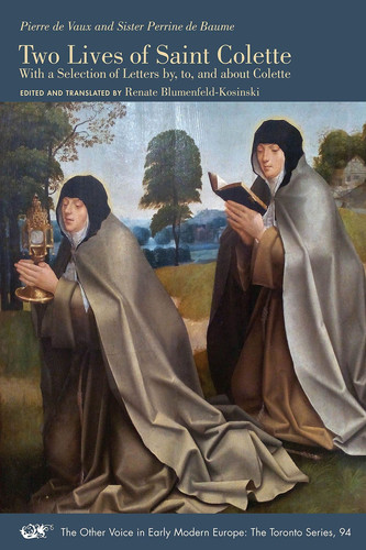 Two Lives of Saint Colette With a Selection of Letters by, to, and about Colette