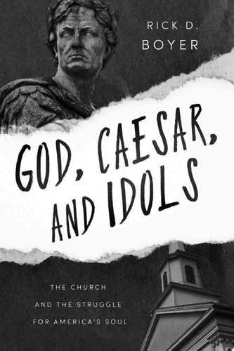 God, Caesar, and Idols: The Church and the Struggle for America’s Soul