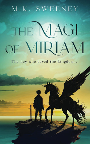 The Magi of Miriam The Boy Who Saved the Kingdom