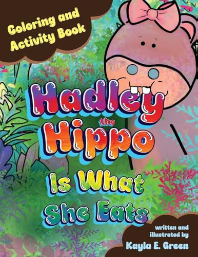 Hadley the Hippo Is What She Eats Coloring and Activity Book