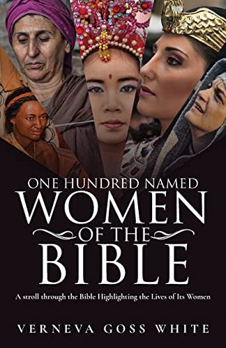 One Hundred Named Women of the Bible A Stroll Through the Bible Highlighting the Lives of Its Women