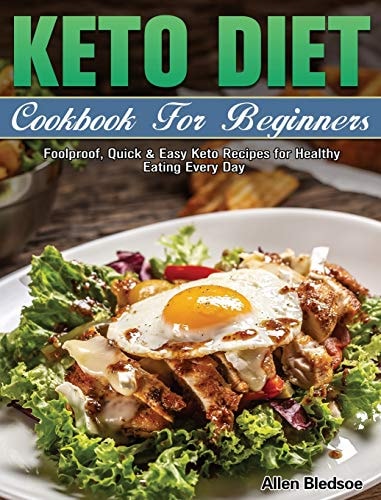 Keto Diet Cookbook for Beginners Foolproof, Quick and Easy Keto Recipes for Healthy Eating Every Day