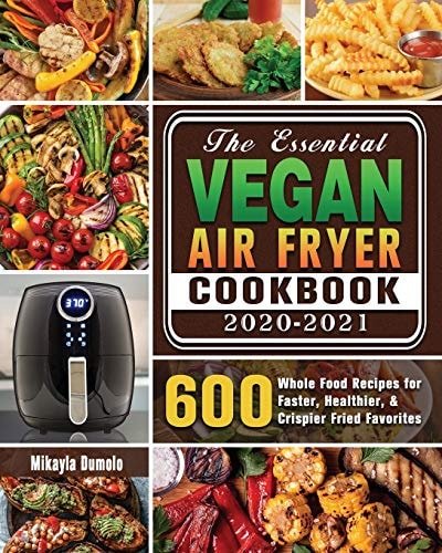 The Essential Vegan Air Fryer Cookbook