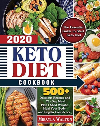 Keto Diet Cookbook 2020 The Essential Guide to Start Keto Diet, with 500+ Delicious Recipes and 21-Day Meal Plan ( Shed Weight, Heal Your Body, and Regain Confidence )