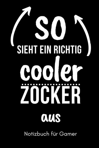 So Sieht Ein Richtig Cooler Zocker Aus Notizbuch Für Gamer A5 Notizbuch KALENDER - Gaming Buch - Geschenke Für Zocker - Kleine Geschenke Für Männer - Computer Gadgets - Lustige Geschenkidee Für Teenager Nerds