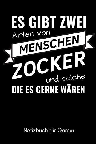 Es Gibt Zwei Arten Von Menschen Zocker Und Solche Die Es Gerne Wären Notizbuch Für Gamer A5 Notizbuch LINIERT - Gaming Buch - Geschenke Für Zocker - Kleine Geschenke Für Männer - Computer Gadgets - Lustige Geschenkidee Für Teenager Nerds