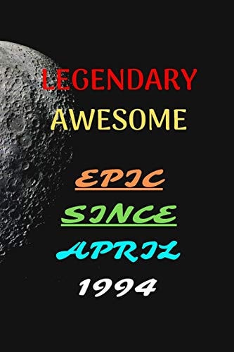 Legendary Awesome Epic Since April 1994 Journal Book/Notebook 120 Pages 6x9 Soft Cover (Paperback) Gift
