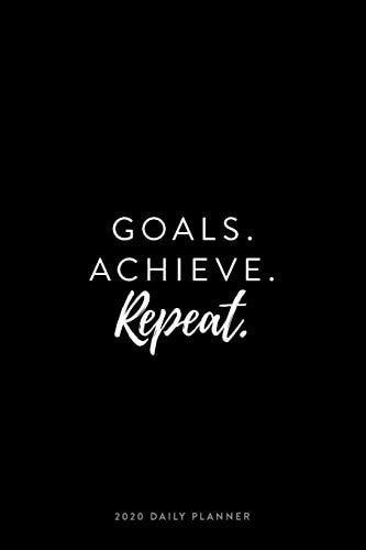 2020 Daily Planner; Goals. Achieve. Repeat Personal Organizer and Agenda Planner