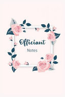 Officiant Notes Wedding Officiant: Small Floral Notebook - Cute Blank Lined Journal, Keepsake Diary for Journaling, Planning and Writing Down Ideas, Notes, and Tasks