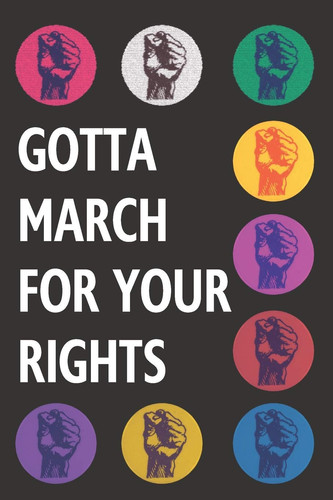 Gotta March for Your Rights Blank Lined Notebook Journal: Great Unique Martin Luther King/Rosa Parks Day Gift for Civil Rights Activists, Advocates and Campaigners