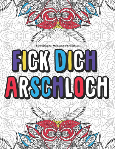 Schimpfwörter Malbuch Für Erwachsene Fick Dich Arschloch Lustig Langeweile Fiese Geschenk....Anti Stress