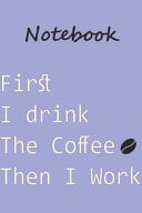 First Drink Coffee Then I Work 6*9 Journal Notebook 110 Rulled Pages for Coffee Lover
