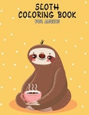 Sloth Coloring Book for Adult Hilarious Sloth Animal Coloring Book for Adults Coloring Stress Relieving Designs