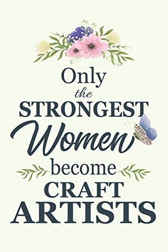 Only the Strongest Women Become Craft Artists Notebook - Diary - Composition - 6x9 - 120 Pages - Cream Paper - Blank Lined Journal Gifts for Craft Artists - Thank You Gifts for Female Craft Artist