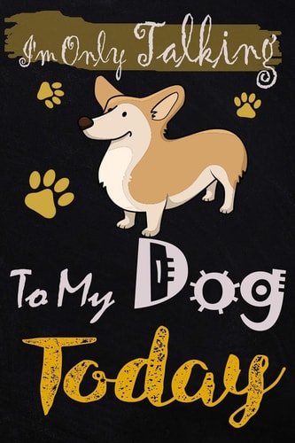 I'm Only Talking to My Dog Today Cute Blank Lined Notebook Journal to Write in for a Boys and Girls Who Love Dogs