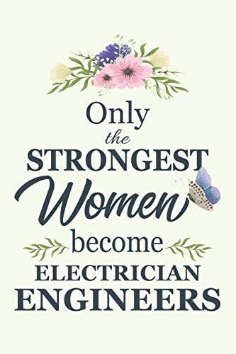 Only the Strongest Women Become Electrician Engineers Notebook - Diary - Composition - 6x9 - 120 Pages - Cream Paper - Blank Lined Journal Gifts for Electrician Engineers - Thank You Gifts for Female Electrician Engineer