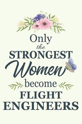 Only the Strongest Women Become Flight Engineers Notebook - Diary - Composition - 6x9 - 120 Pages - Cream Paper - Blank Lined Journal Gifts for Flight Engineers - Thank You Gifts for Female Flight Engineer