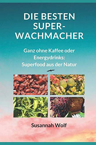 Die Besten Super-Wachmacher Ganz Ohne Kaffee und Energydrinks: Superfood Aus der Natur
