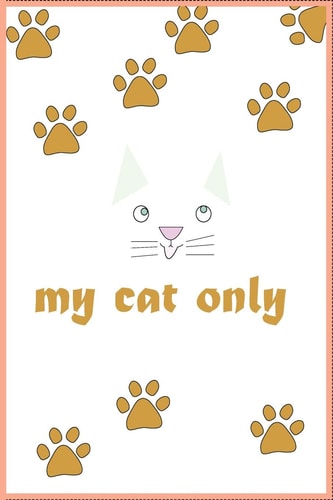 My Cat Only Journal for You (120 Pages and (6 X 9) Inches in Size. )