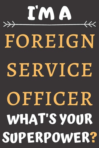 I'm a Foreign Service Officer Perfect Gift for a Foreign Service Officer (100 Pages, Blank Notebook, 6 X 9) (Cool Notebooks) Paperback