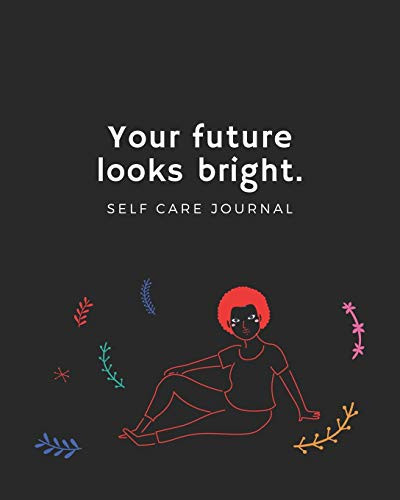 Your Future Looks Bright A Self Care Journal for Black Women - Good Way to Track Goals, Resolutions and Habits, Monthly and Weekly Planner, Meeting Tracker, Gratitude and Mindfulness, Tracker, Planner and Record Book. : Lined Notebook / Journal Gift, 154