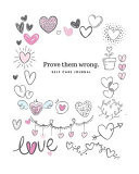 Prove Them Wrong - Express Your Love I Love You Journal for Women, Girlfriend and Lover - Good Way to Track Goals, Resolutions and Habits, Monthly and Weekly Planner, Meeting Tracker, Gratitude and Mindfulness, Tracker, Planner and Record Book. : Lined No