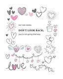 Don't Look Back - You're Not Going That Way - Express Your Love I Love You Journal for Women, Girlfriend and Lover - Good Way to Track Goals, Resolutions and Habits, Monthly and Weekly Planner, Meeting Tracker, Gratitude and Mindfulness, Tracker, Planner