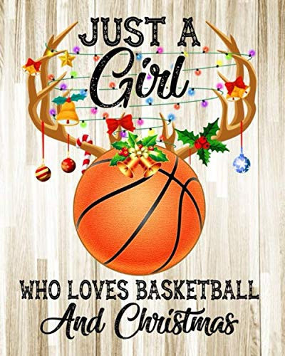 Just A Girl Who Loves Basketball And Christmas: Basketball Journals For Girls - A Super Cute basketball notebook journal or dairy | basketball lovers ... lovers Lined Notebook Journal (8"x 10")
