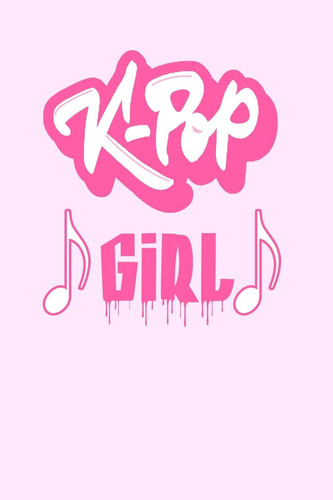 K-Pop Girl Kpop Journal: Lined Notebook - Kpop Gift, Kpop Bulk Gift, Unique Gifts for Teenage Girls (Gag Gifts), 110 Lined Page
