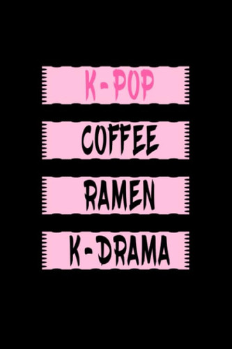 K-pop Coffee Ramen K-drama: Kpop Journal: Lined Notebook - Kpop gift, Kpop Bulk Gift, unique gifts for teenage girls (Gag Gifts), 110 Lined Page