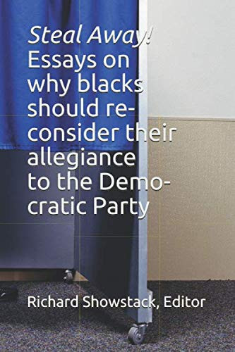 Steal Away! Essays on Why Blacks Should Reconsider Their Allegiance to the Democratic Party