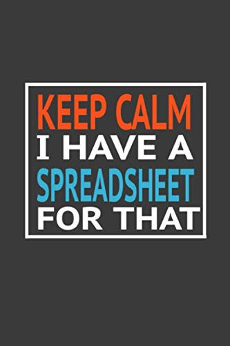 Keep Calm I Have a Spreadsheet for That LINED NOTEBOOK GIFT, ( 100 PAGE, 6 X9 Inch )