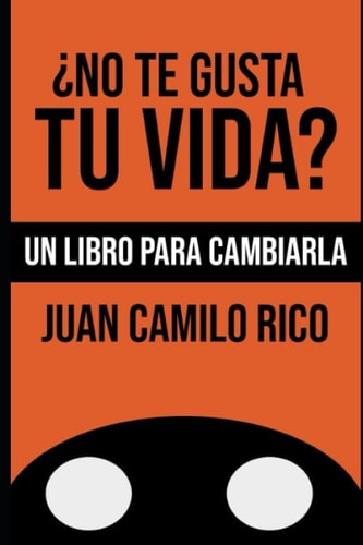 ¿No te gusta tu vida?: Un libro para cambiarla (Desarrollo Personal) (Spanish Edition)