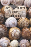 My Favorite Escargot Recipes Blank Book for Great Snail Recipes and Meals