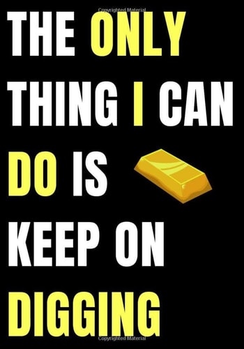 The only Thing I can do is keep on Digging: Metal Detecting log book | Track your Metal Detecting Statistics | Improve your skills | Perfect Gift for Metal Detectorist and Coin Whisperer