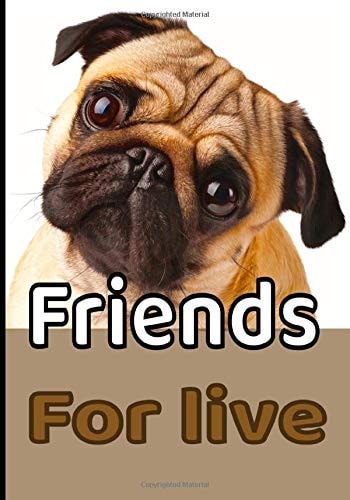 Friends for Live Perfect Notebook for People Who Love Man's Best Friend and Want to Take Care of Their Beloved Dog