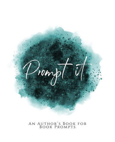 Prompt It! An Author's Book for Book Prompts Teal Green Version